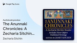 The Anunnaki Chronicles A Zecharia Sitchin… by Zecharia Sitchin · Audiobook preview [upl. by Newell]