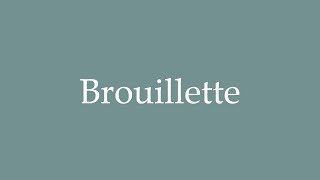 How to Pronounce Brouillette Correctly in French [upl. by Ariane634]