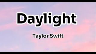 Daylight  Taylor Swift Lyrics [upl. by Barn]