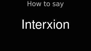 How to Pronounce correctly Interxion [upl. by Queston946]