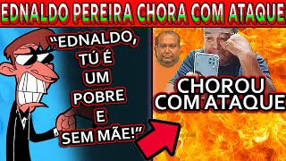 FIZERAM EDNALDO PEREIRA CHORAR ATAQUE NOJENTO ATÉ A MÃE FALECIDA ATACARAMRespeitemEdnaldoPereira [upl. by Telrahc671]