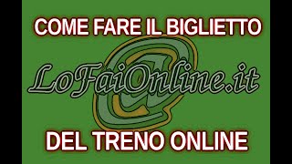 Come Fare il Biglietto del Treno Online [upl. by Slaohcin]