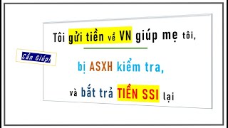 Gửi tiền về VN tôi bị ASXH phát hiện và đòi lại TIỀN SSI [upl. by Airenahs]