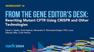 NACFC 2024  W16 From the Gene Editors Desk Rewriting Mutant CFTR Using CRISPR and Other Tech [upl. by Billie]