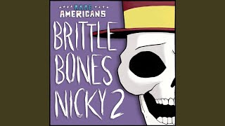 Brittle Bones Nicky 2 [upl. by Holleran664]