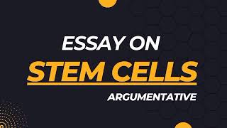 Essay On Stem Cells in English  Stem Cells Essay  Argumentative Stem Cells essay in english [upl. by Tessa67]