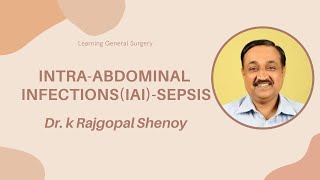 INTRA ABDOMINAL INFECTIONSIAI SEPSIS Par II DrK Rajgopal Shenoy MS FRCS [upl. by Nytsua658]