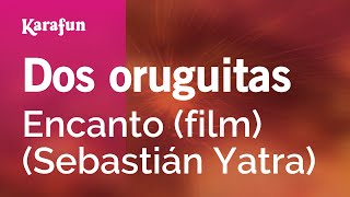 Dos oruguitas  Encanto película Sebastián Yatra  Versión Karaoke  KaraFun [upl. by Imhskal]