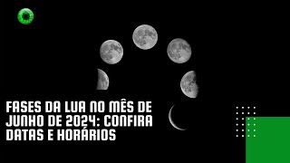 Fases da Lua no mês de junho de 2024 confira datas e horários [upl. by Salas]