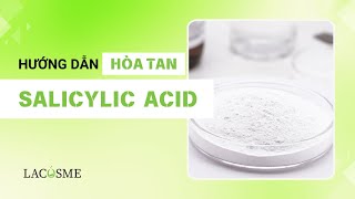 HƯỚNG DẪN HÒA TAN SALICYLIC ACID  LACOSME [upl. by Aztiraj432]