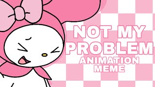 Not my problem  My Melody animation meme [upl. by Supple538]