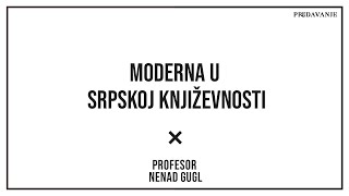 Moderna U Srpskoj Knjizevnosti  Profesor Nenad Gugl  AkademijaGugl [upl. by Htur]