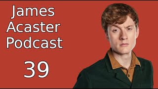 James Acaster Podcast 39  Cabbaging 2 [upl. by Ammadis]