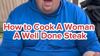 How to cook a woman a well done steak 😅 [upl. by Petrick]