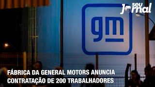 Fábrica da General Motors anuncia contratação de 200 trabalhadores [upl. by Natsirhc]