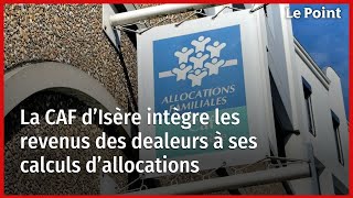 Cas unique en France la CAF de l’Isère intègre les revenus des dealeurs à ses calculs d’allocations [upl. by Shargel]