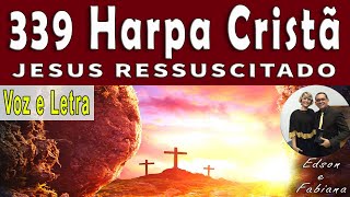 339 Harpa Cristã  JESUS RESSUSCITADO  Voz e Letra  74 BPM [upl. by Madelena776]