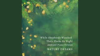 While Shepherds Watched Their Flocks By Night Ambient Piano Version [upl. by Mossman]