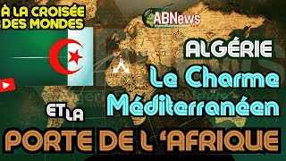 À la Croisée des Mondes lAlgérie le Charme Méditerranéen et la Porte de lAfrique [upl. by Namia615]