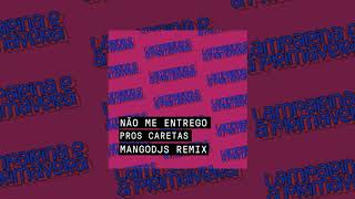 NÃO ME ENTREGO PROS CARETAS  MANGODJS REMIX [upl. by Nospmis735]