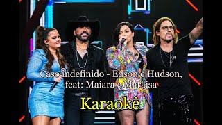 KARAOKÊ COM LETRA CASO INDEFINIDO  EDSON E HUDSON FEAT MAIARA E MARAISA [upl. by Ahsit9]