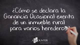 ¿Cómo se declara la Ganancia Ocasional exenta de un inmueble rural para varios herederos [upl. by Yatnahs736]