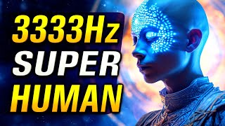 BECOME SUPERHUMAN 3333Hz 333Hz 33Hz 3Hz Binaural Beats [upl. by Artaed483]