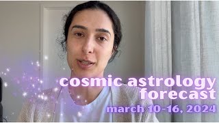 Cosmic Astrology Forecast March 1016 2024 New Moon Road Opener [upl. by Araihc]