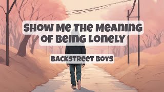 Show Me The Meaning of Being Lonely  Backstreet Boys Lyrics [upl. by Ihn742]