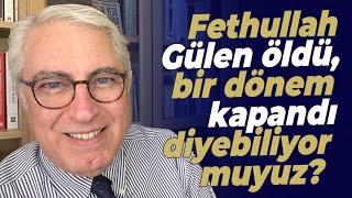 Fethullah Gülen öldü bir dönem kapandı diyebiliyor muyuz [upl. by Rickard379]