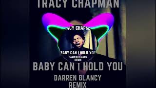 Tracy Chapman  Baby Can I Hold YouDarren Glancy Remix [upl. by Lucchesi]