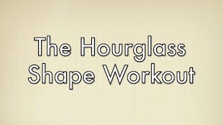 The Best Workout For Hourglass Shapes Free Full Length Workout For Your Body Type [upl. by Teddie]