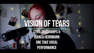 VISION OF TEARS  CYRIL DESCHAMPS amp BIANCA HERRMANN ONE TAKE VOCAL PERFORMANCE [upl. by Fadas]