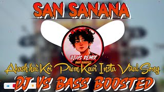 SAN SANANA  Akash hai Koi Prem Kavi Insta Viral Song Hard Vibration Mix  Dj Vs Bass Boosted 💥 [upl. by Davena201]