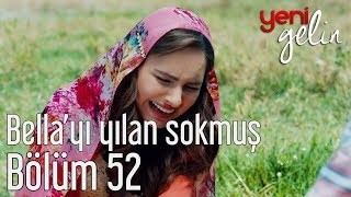 Yeni Gelin 52 Bölüm  Bellayı Yılan Sokmuş [upl. by Ahsaeit]