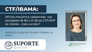 Oficina mecânica cadastradas as atividades 1880 e 2128 do CTFAPP do IBAMA  Está correto [upl. by Anua827]