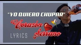 Corazón Serrano  Yo Quiero Chupar Video Lyrics Oficial [upl. by Daly246]