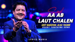 Aa Ab Laut Chalen  Udit Narayan Alka Yagnik  Sad Song 💔  Lyrics Mania [upl. by Nai]