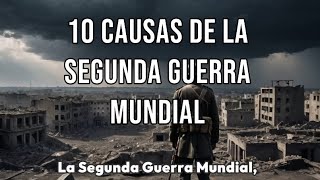 10 CAUSAS de la SEGUNDA GUERRA MUNDIAL [upl. by Esinel]