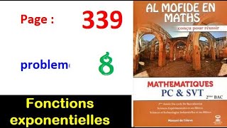 Al moufid en mathematique 2bac page 339 probleme 8 Fonctions exponentielles [upl. by Airdnoed239]