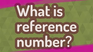 What is reference number [upl. by Hyacintha]