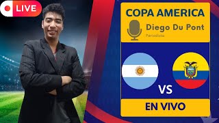 COPA AMÉRICA 2024  ARGENTINA VS ECUADOR REACCIÓN EN VIVO 🎙️DIEGO DU PONT [upl. by Edee376]