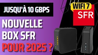 Nouvelle Box SFR avec wifi 7 et 10Gbps en réception en 2025 [upl. by Blase]