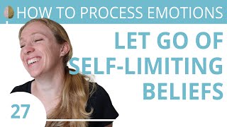 Get Rid of SelfLimiting Beliefs 2730 How to Process Emotions [upl. by Iahk638]