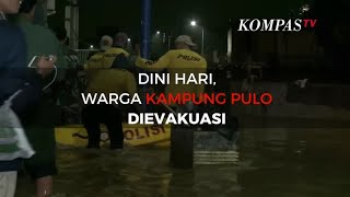 Selasa 62 Dini Hari Warga Kampung Pulo Dievakuasi [upl. by Rafi]