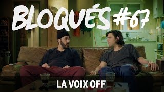 Bloqués 67  La voix off [upl. by Souvaine23]