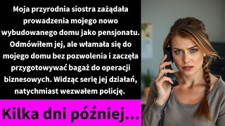 Moja przyrodnia siostra zażądała prowadzenia mojego nowo wybudowanego domu jako pensjonatu [upl. by Hegarty500]