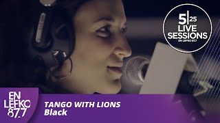 525 Live Sessions  Tango With Lions  Black  En Lefko 877 [upl. by Nashbar199]