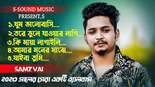 Samz Vai New Album Song 2023  সামজ ভাইয়ের সেরা 5 টি গান  Bangla New Song 2023  SSound Music [upl. by Killie]