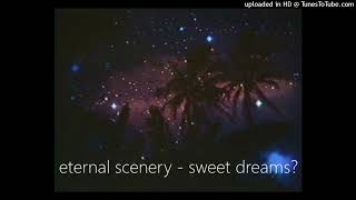 eternal scenery  sweet dreams [upl. by Seena]